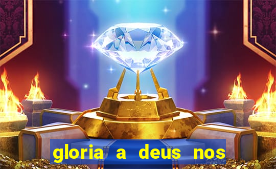 gloria a deus nos altos ceus letra