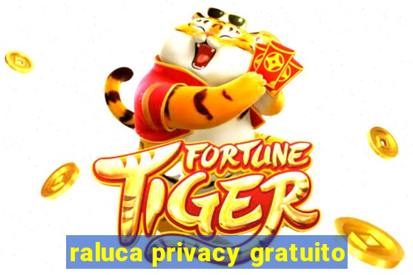 raluca privacy gratuito