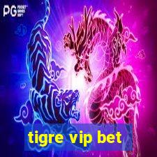 tigre vip bet