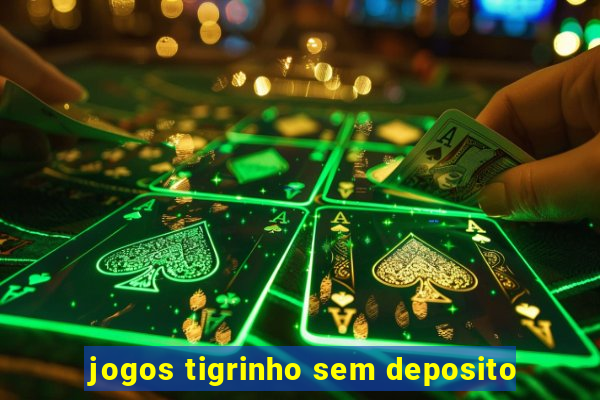 jogos tigrinho sem deposito