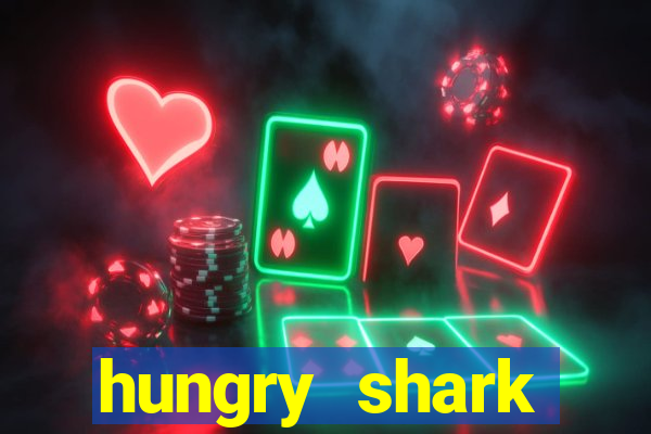 hungry shark evolution dinheiro infinito 2024