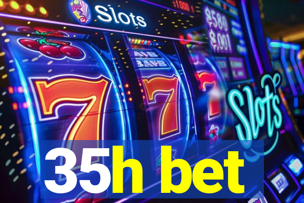 35h bet