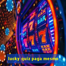 lucky quiz paga mesmo