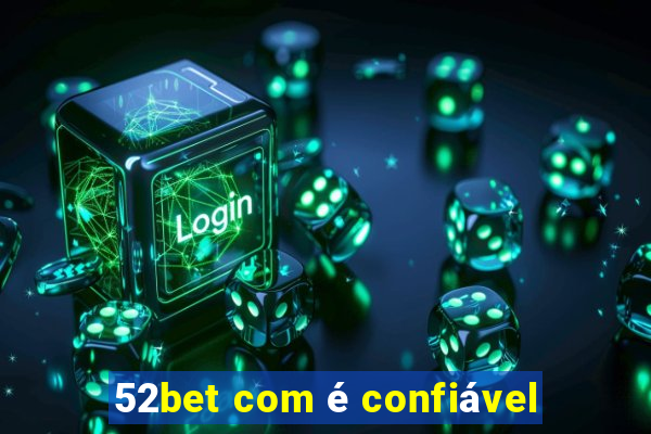 52bet com é confiável