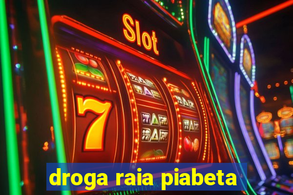 droga raia piabeta