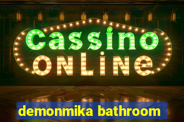 demonmika bathroom