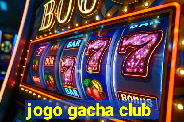 jogo gacha club