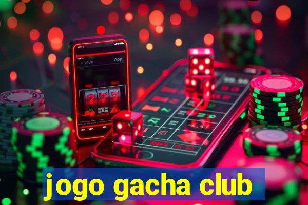 jogo gacha club