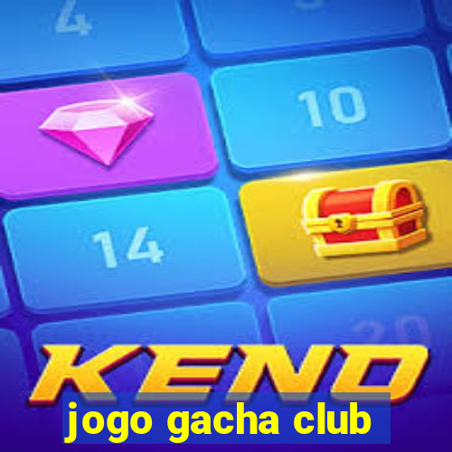 jogo gacha club