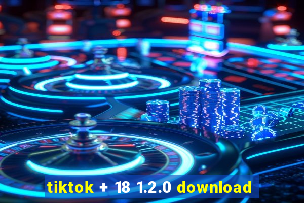 tiktok + 18 1.2.0 download