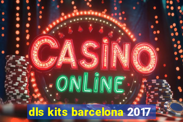 dls kits barcelona 2017