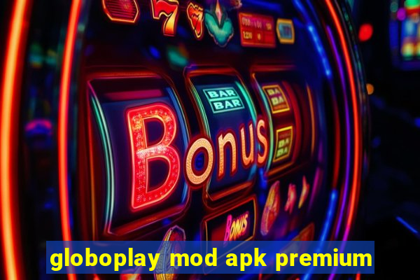 globoplay mod apk premium