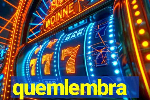 quemlembra