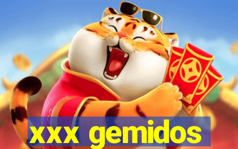 xxx gemidos