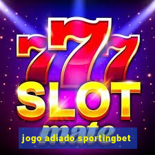 jogo adiado sportingbet