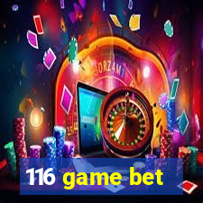 116 game bet