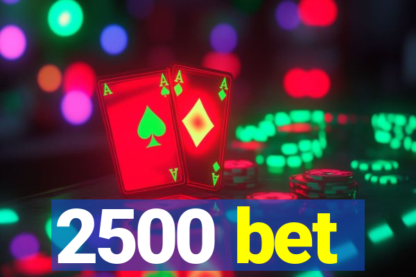 2500 bet