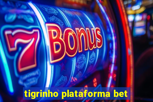 tigrinho plataforma bet