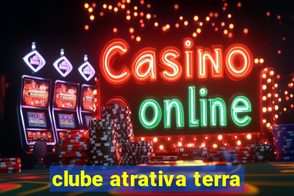 clube atrativa terra