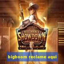 bigboom reclame aqui