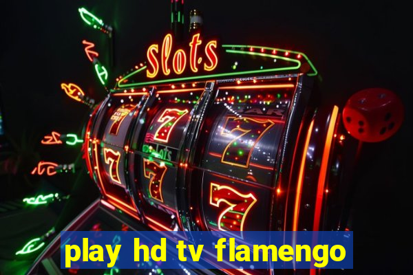 play hd tv flamengo