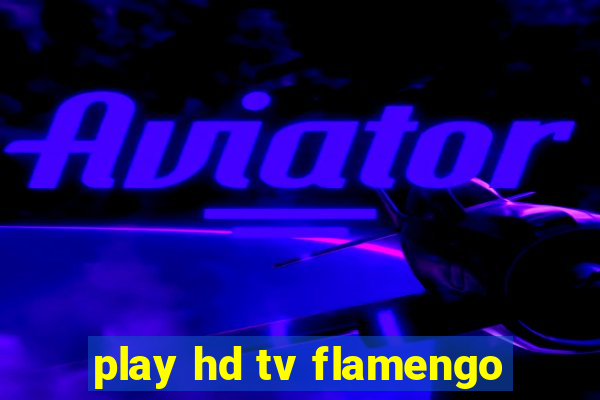 play hd tv flamengo