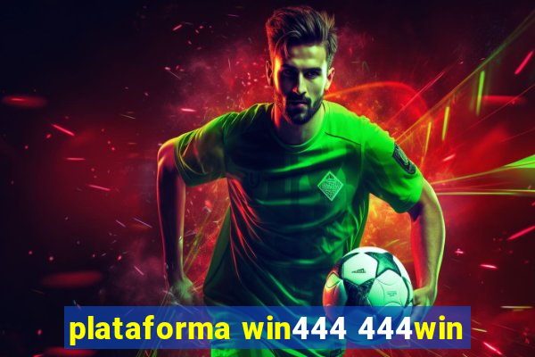 plataforma win444 444win