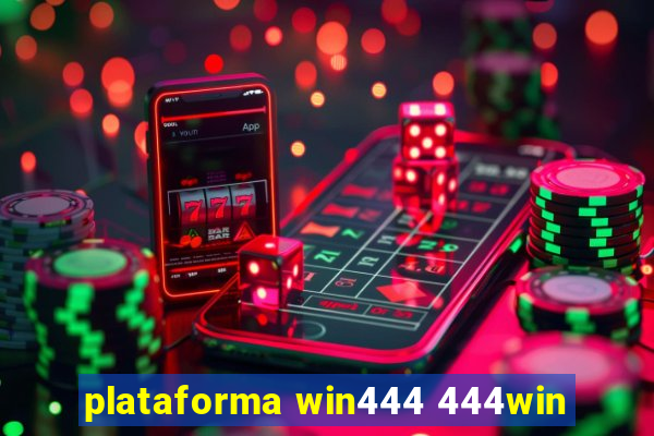 plataforma win444 444win