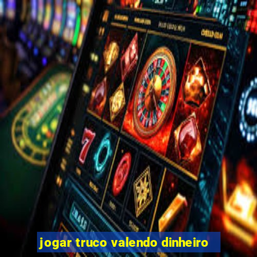 jogar truco valendo dinheiro