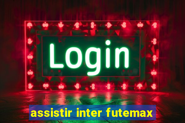 assistir inter futemax