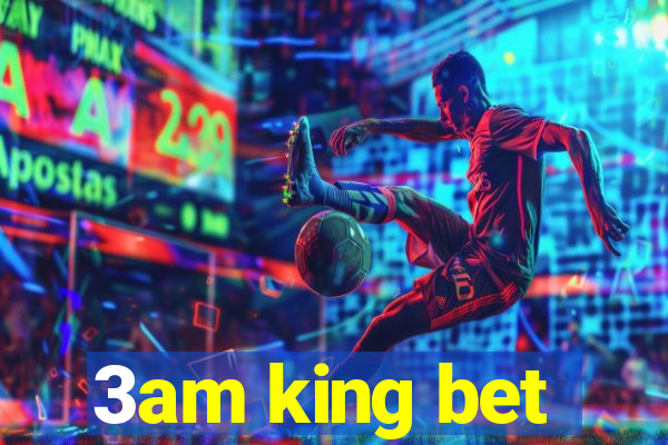 3am king bet