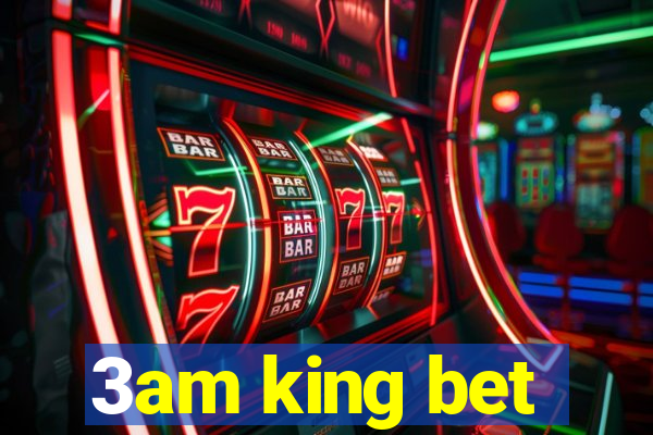 3am king bet