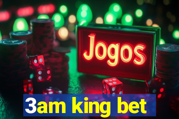 3am king bet