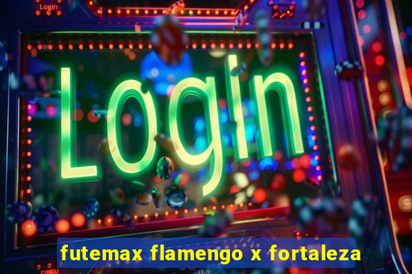 futemax flamengo x fortaleza