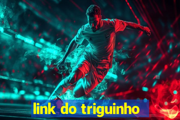 link do triguinho