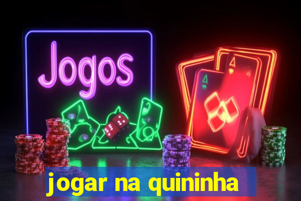 jogar na quininha