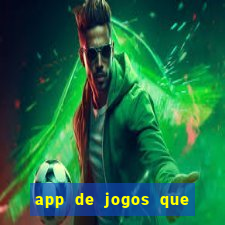 app de jogos que ganha dinheiro de verdade