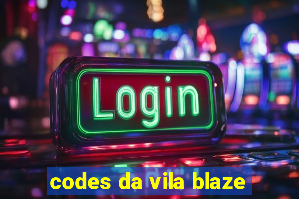 codes da vila blaze