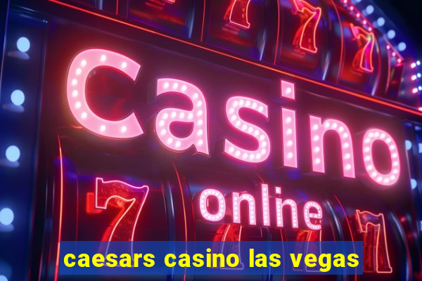 caesars casino las vegas