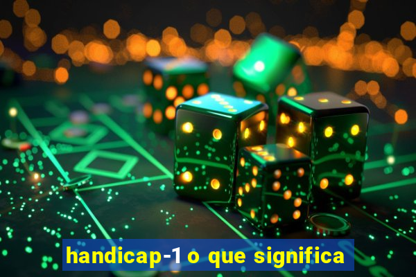 handicap-1 o que significa