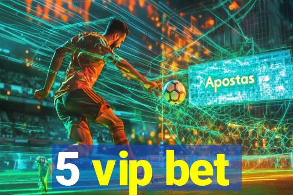 5 vip bet