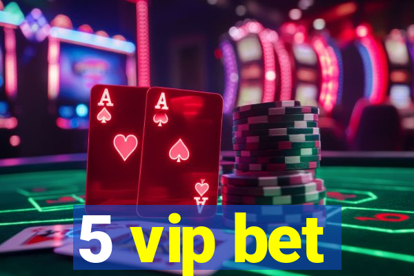 5 vip bet