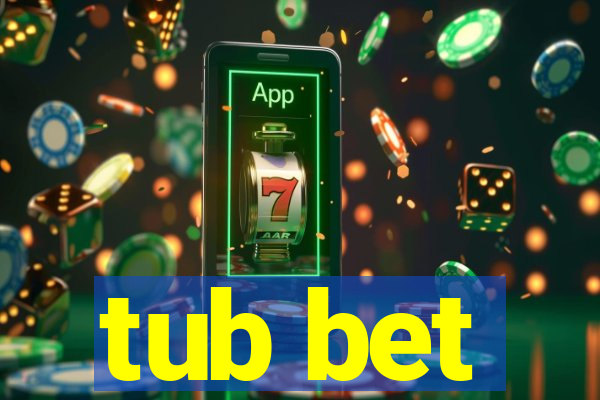 tub bet