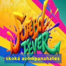 skoka acompanahates