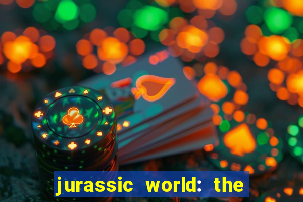 jurassic world: the game apk dinheiro infinito