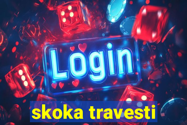 skoka travesti