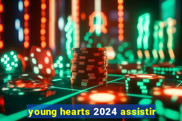 young hearts 2024 assistir