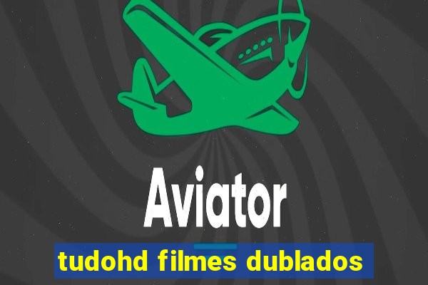 tudohd filmes dublados