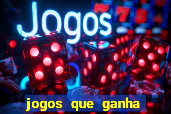 jogos que ganha dinheiro de verdade e rapido