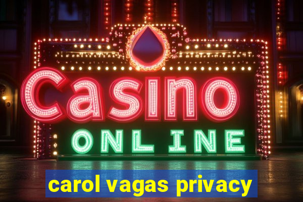 carol vagas privacy